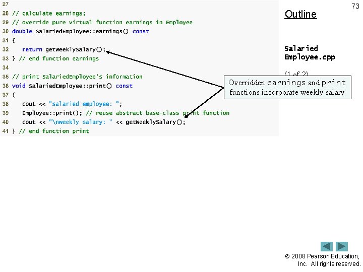 Outline 73 Salaried Employee. cpp (1 of 2) Overridden earnings and print functions incorporate