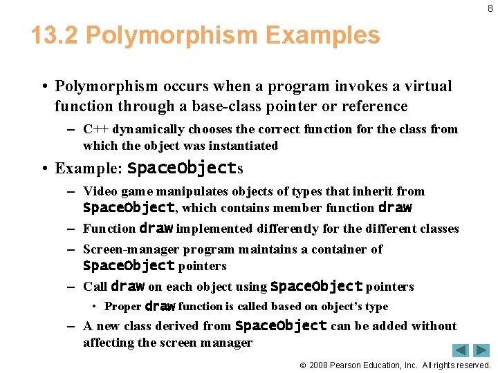 8 13. 2 Polymorphism Examples • Polymorphism occurs when a program invokes a virtual