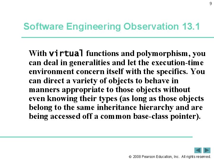 9 Software Engineering Observation 13. 1 With virtual functions and polymorphism, you can deal