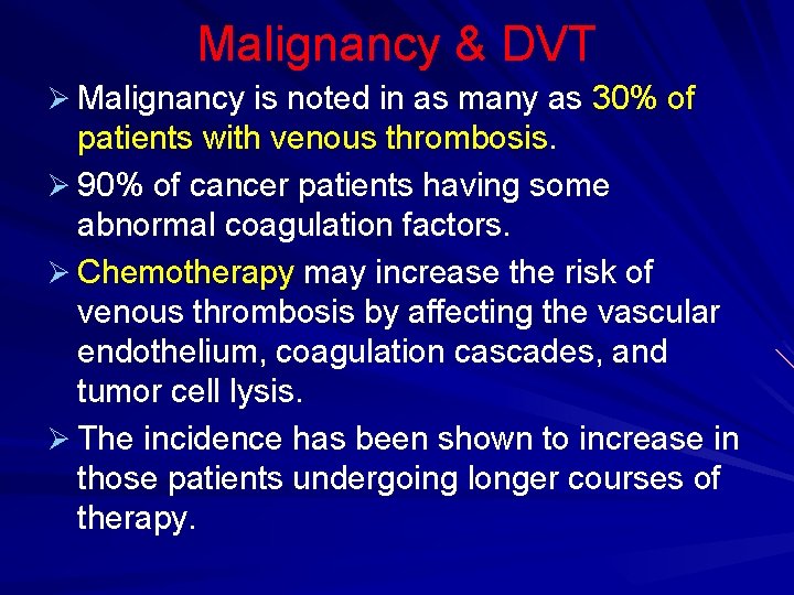 Malignancy & DVT Ø Malignancy is noted in as many as 30% of patients