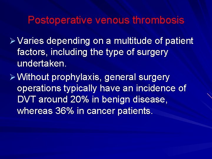 Postoperative venous thrombosis Ø Varies depending on a multitude of patient factors, including the