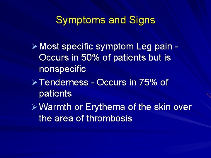 Symptoms and Signs Ø Most specific symptom Leg pain - Occurs in 50% of