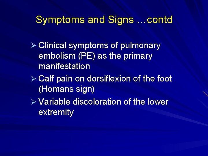Symptoms and Signs …contd Ø Clinical symptoms of pulmonary embolism (PE) as the primary