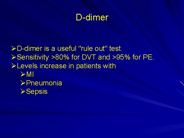 D-dimer ØD-dimer is a useful "rule out" test. ØSensitivity >80% for DVT and >95%