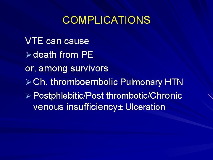 COMPLICATIONS VTE can cause Ø death from PE or, among survivors Ø Ch. thromboembolic