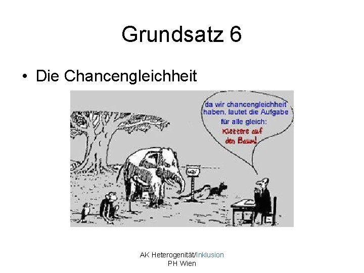 Grundsatz 6 • Die Chancengleichheit AK Heterogenität/Inklusion PH Wien 