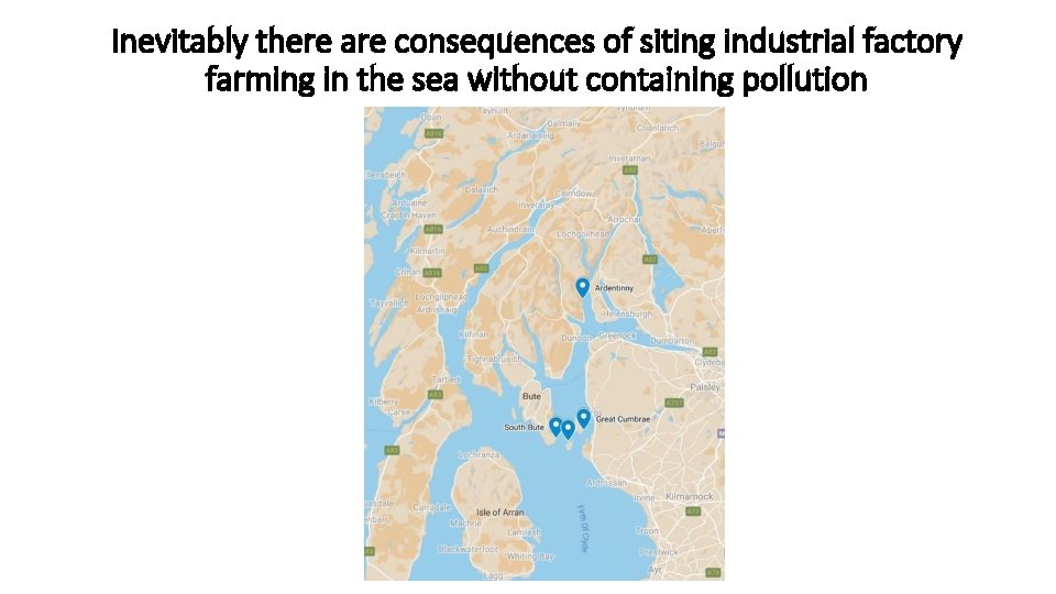 Inevitably there are consequences of siting industrial factory farming in the sea without containing Inevitably there are consequences of siting industrial factory farming in the sea without containing