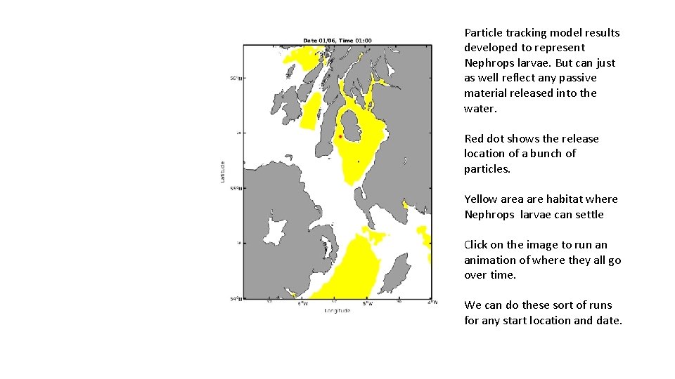 Particle tracking model results developed to represent Nephrops larvae. But can just as well Particle tracking model results developed to represent Nephrops larvae. But can just as well