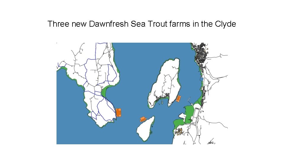 Three new Dawnfresh Sea Trout farms in the Clyde Three new Dawnfresh Sea Trout farms in the Clyde