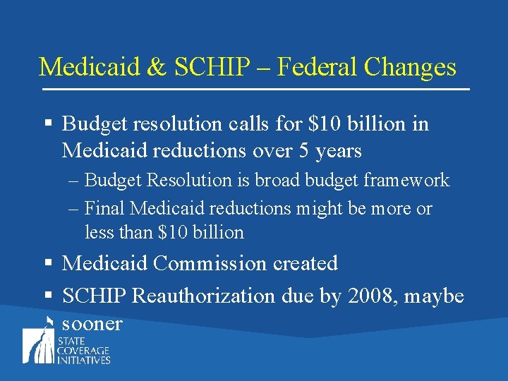 Medicaid & SCHIP – Federal Changes § Budget resolution calls for $10 billion in