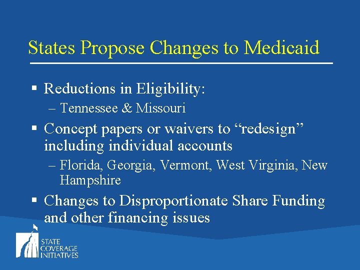 States Propose Changes to Medicaid § Reductions in Eligibility: – Tennessee & Missouri §