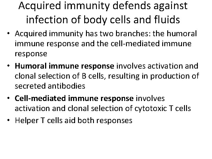 Acquired immunity defends against infection of body cells and fluids • Acquired immunity has