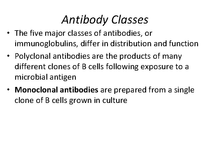 Antibody Classes • The five major classes of antibodies, or immunoglobulins, differ in distribution