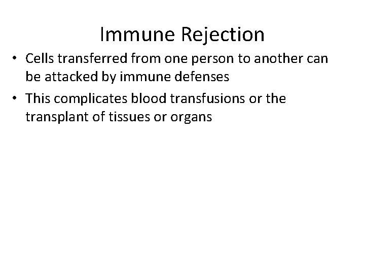 Immune Rejection • Cells transferred from one person to another can be attacked by