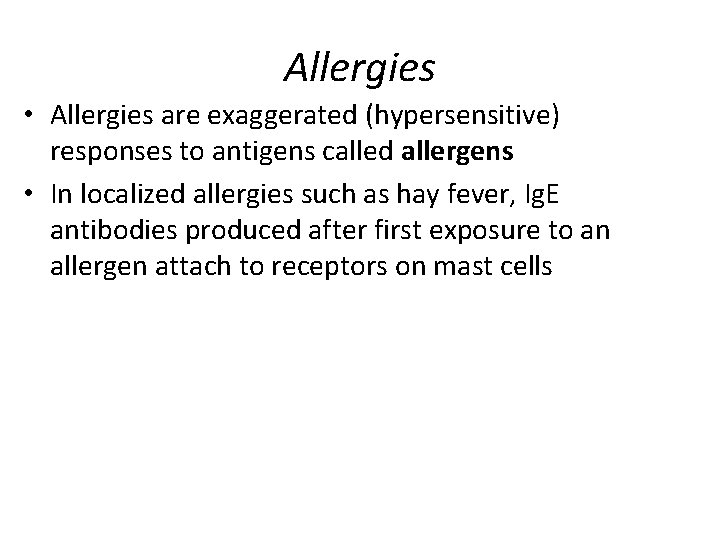 Allergies • Allergies are exaggerated (hypersensitive) responses to antigens called allergens • In localized