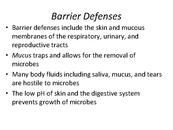 Barrier Defenses • Barrier defenses include the skin and mucous membranes of the respiratory,