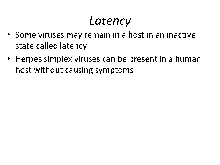Latency • Some viruses may remain in a host in an inactive state called