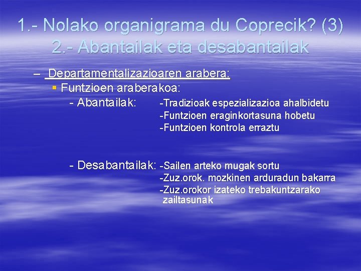 1. - Nolako organigrama du Coprecik? (3) 2. - Abantailak eta desabantailak – Departamentalizazioaren