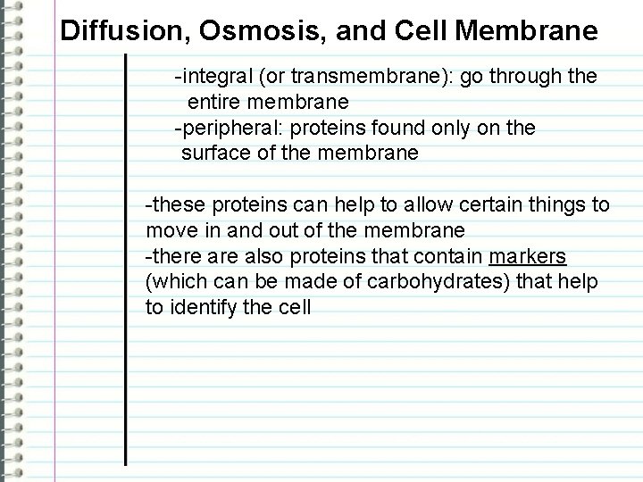 Diffusion, Osmosis, and Cell Membrane -integral (or transmembrane): go through the entire membrane -peripheral: