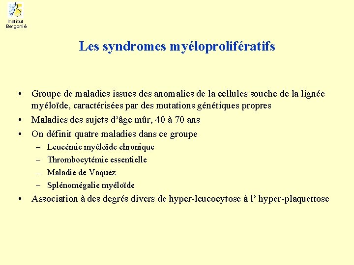 Institut Bergonié Les syndromes myéloprolifératifs • Groupe de maladies issues des anomalies de la