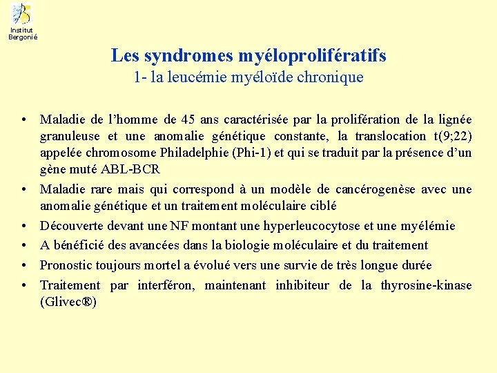 Institut Bergonié Les syndromes myéloprolifératifs 1 - la leucémie myéloïde chronique • Maladie de