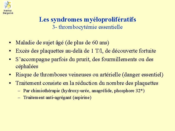 Institut Bergonié Les syndromes myéloprolifératifs 3 - thrombocytémie essentielle • Maladie de sujet âgé