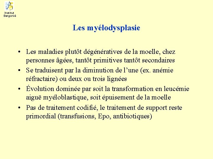 Institut Bergonié Les myélodysplasie • Les maladies plutôt dégénératives de la moelle, chez personnes