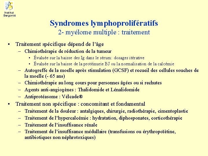 Institut Bergonié Syndromes lymphoprolifératifs 2 - myélome multiple : traitement • Traitement spécifique dépend