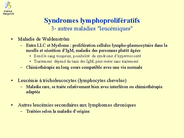 Institut Bergonié Syndromes lymphoprolifératifs 3 - autres maladies "leucémiques" • Maladie de Waldenström –