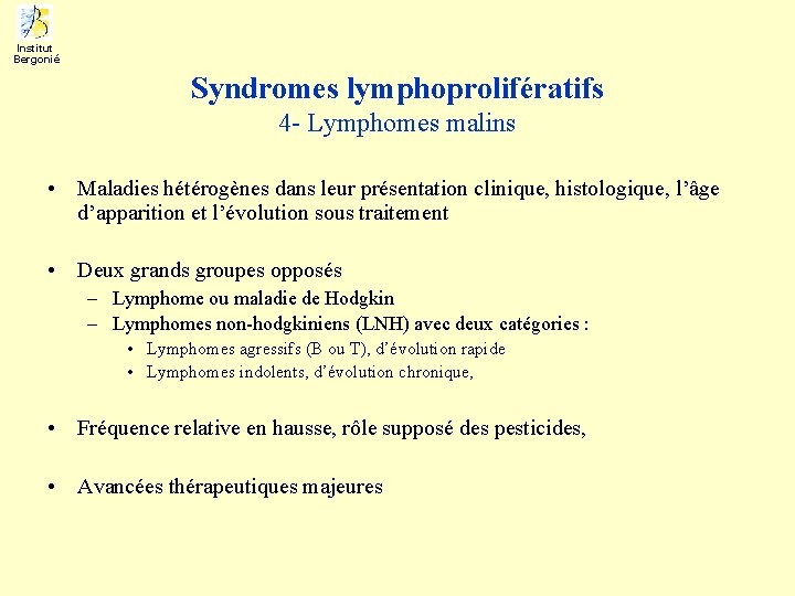 Institut Bergonié Syndromes lymphoprolifératifs 4 - Lymphomes malins • Maladies hétérogènes dans leur présentation