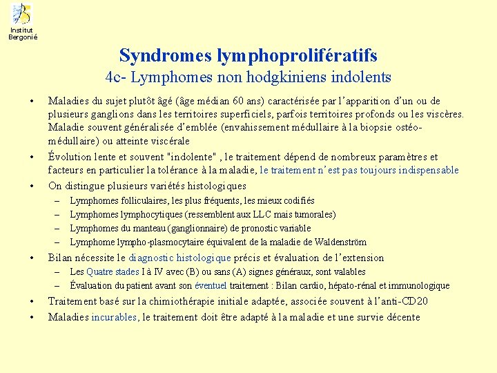 Institut Bergonié Syndromes lymphoprolifératifs 4 c- Lymphomes non hodgkiniens indolents • • • Maladies