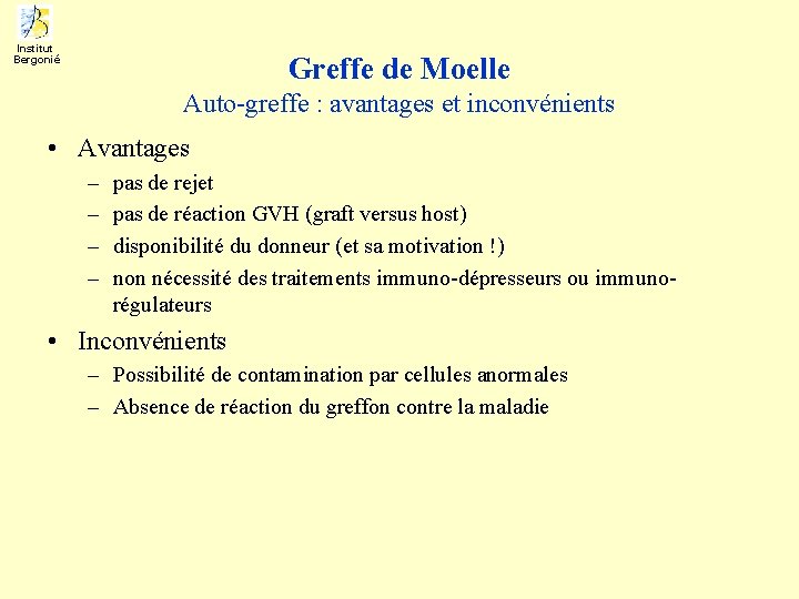 Institut Bergonié Greffe de Moelle Auto-greffe : avantages et inconvénients • Avantages – –