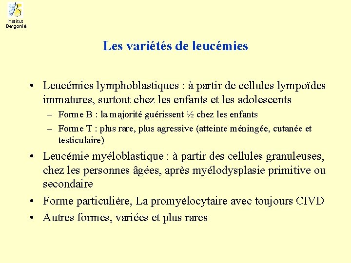 Institut Bergonié Les variétés de leucémies • Leucémies lymphoblastiques : à partir de cellules