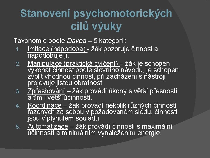 Stanovení psychomotorických cílů výuky Taxonomie podle Davea – 5 kategorií: 1. Imitace (nápodoba) -