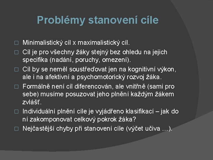 Problémy stanovení cíle � � � Minimalistický cíl x maximalistický cíl. Cíl je pro