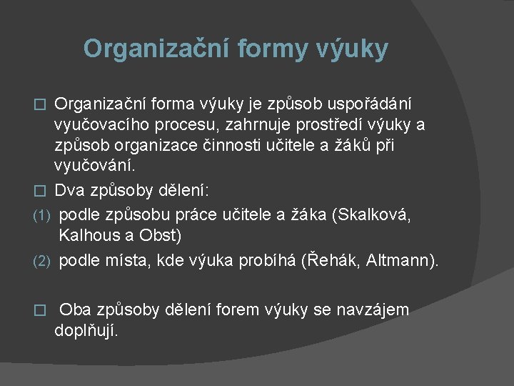 Organizační formy výuky Organizační forma výuky je způsob uspořádání vyučovacího procesu, zahrnuje prostředí výuky