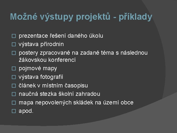 Možné výstupy projektů - příklady � � � � � prezentace řešení daného úkolu