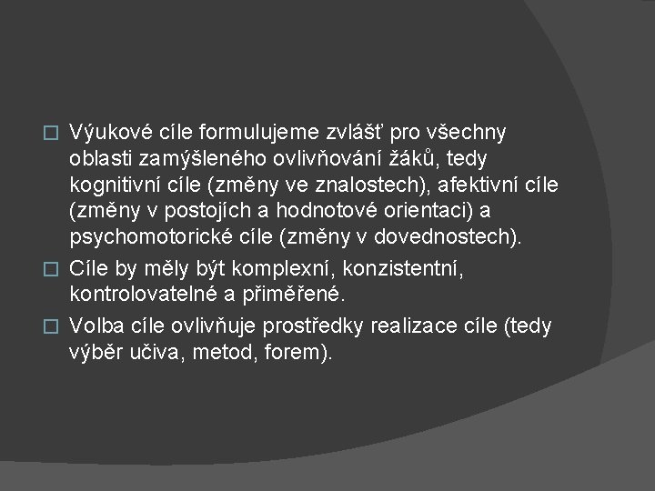 Výukové cíle formulujeme zvlášť pro všechny oblasti zamýšleného ovlivňování žáků, tedy kognitivní cíle (změny