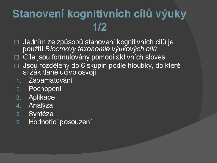 Stanovení kognitivních cílů výuky 1/2 Jedním ze způsobů stanovení kognitivních cílů je použití Bloomovy