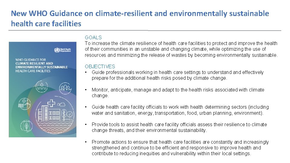New WHO Guidance on climate-resilient and environmentally sustainable health care facilities GOALS To increase