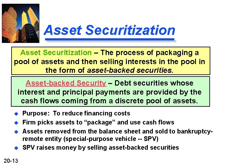 Asset Securitization – The process of packaging a pool of assets and then selling