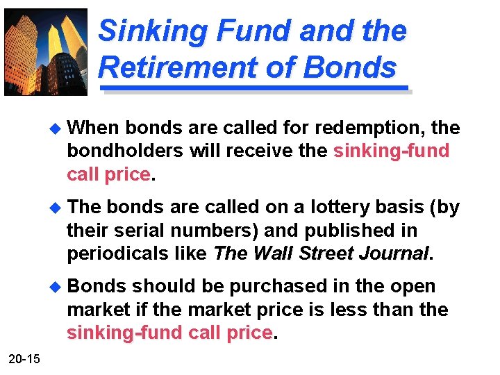 Sinking Fund and the Retirement of Bonds u When bonds are called for redemption,