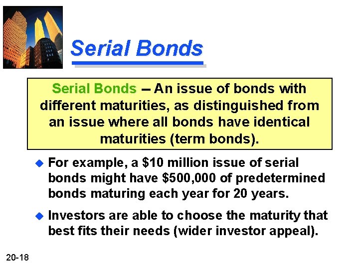 Serial Bonds -- An issue of bonds with different maturities, as distinguished from an
