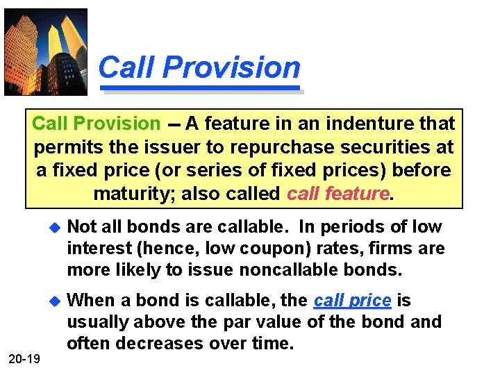 Call Provision -- A feature in an indenture that permits the issuer to repurchase