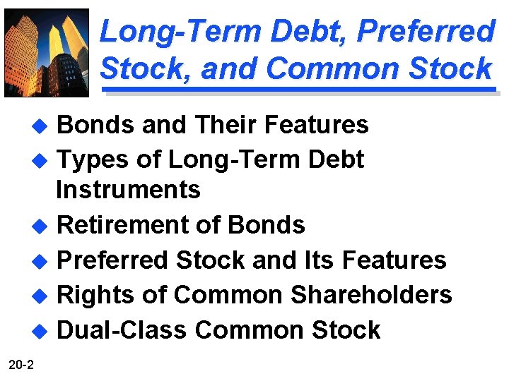 Long-Term Debt, Preferred Stock, and Common Stock Bonds and Their Features u Types of