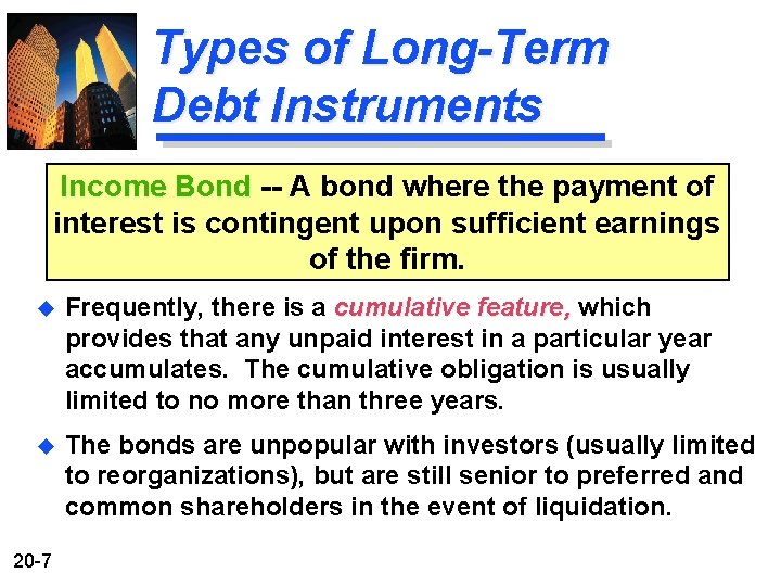 Types of Long-Term Debt Instruments Income Bond -- A bond where the payment of