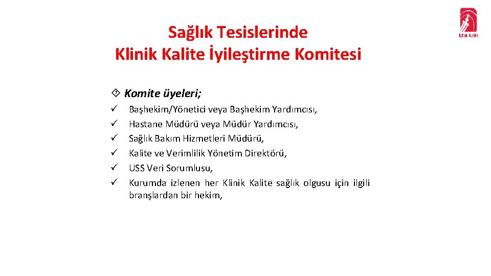 Sağlık Tesislerinde Klinik Kalite İyileştirme Komitesi Komite üyeleri; ü ü ü Başhekim/Yönetici veya Başhekim