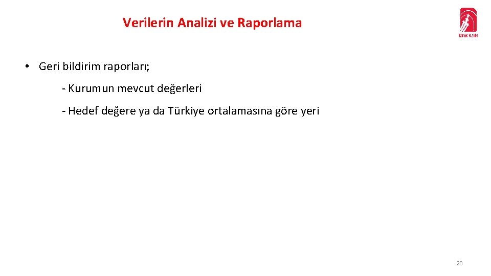 Verilerin Analizi ve Raporlama • Geri bildirim raporları; - Kurumun mevcut değerleri - Hedef