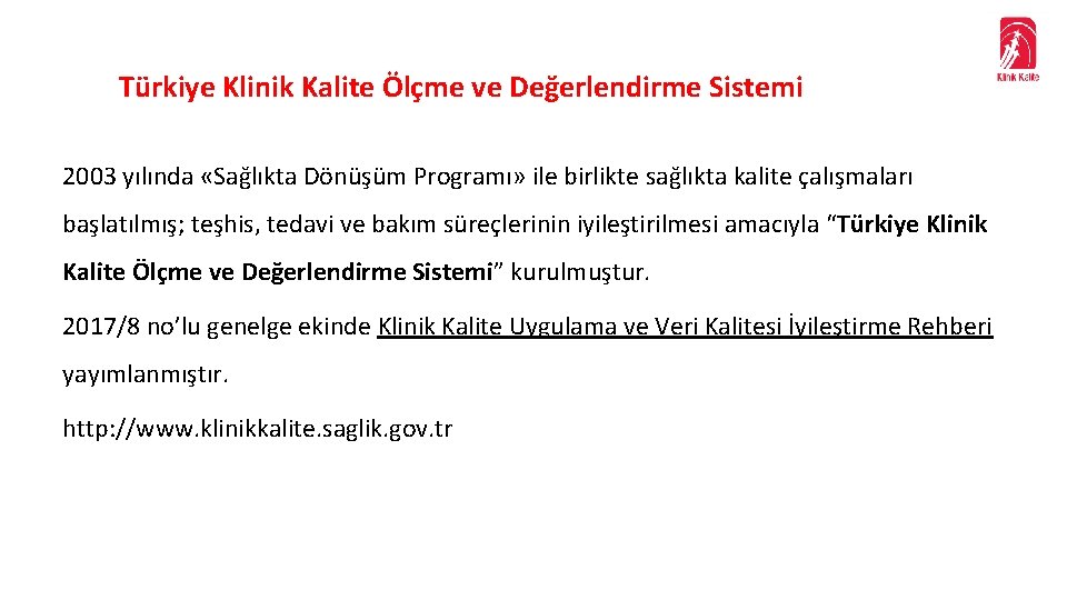 Türkiye Klinik Kalite Ölçme ve Değerlendirme Sistemi 2003 yılında «Sağlıkta Dönüşüm Programı» ile birlikte