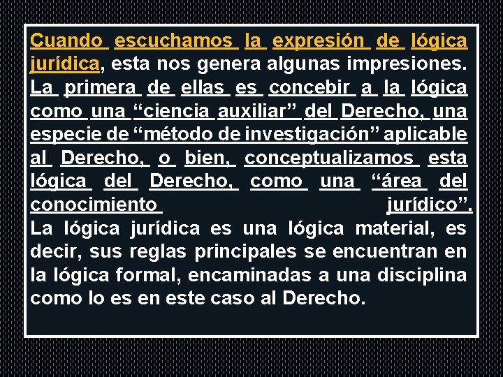 . Cuando escuchamos la expresión de lógica jurídica, jurídica esta nos genera algunas impresiones.